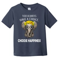 You Always Have A Choice Choose Happiness Toddler T-Shirt