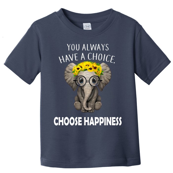 You Always Have A Choice Choose Happiness Toddler T-Shirt