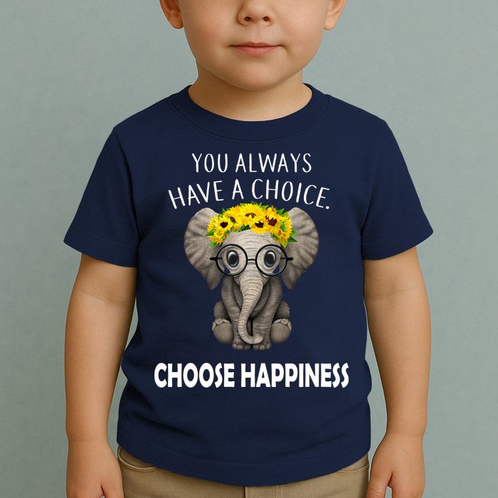 You Always Have A Choice Choose Happiness Toddler T-Shirt