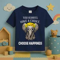 You Always Have A Choice Choose Happiness Toddler T-Shirt