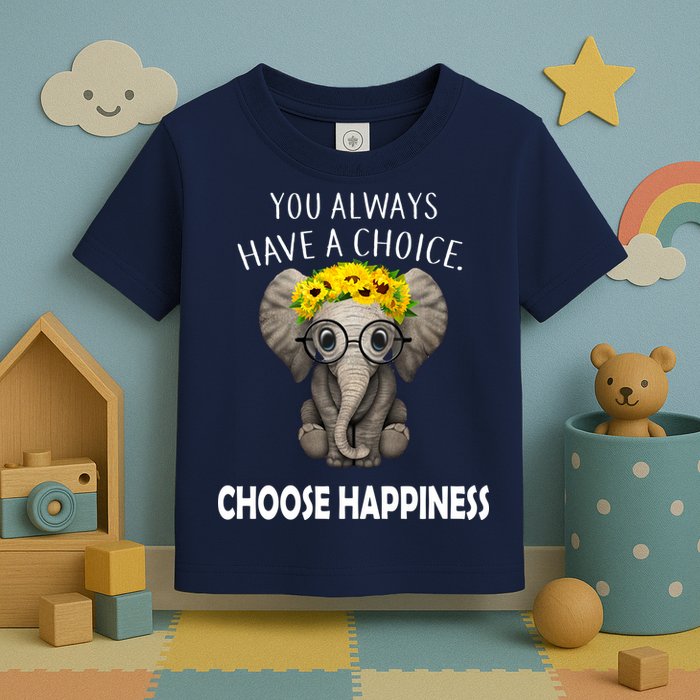 You Always Have A Choice Choose Happiness Toddler T-Shirt