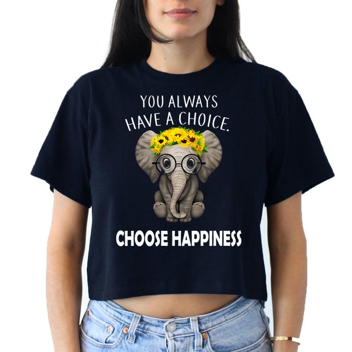 You Always Have A Choice Choose Happiness Crop Top