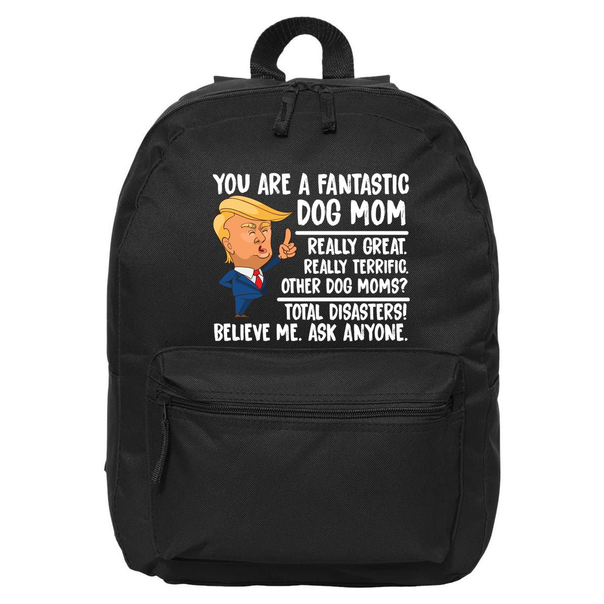 You Are A Fantastic Dog Mom Donald Trump 16 in Basic Backpack