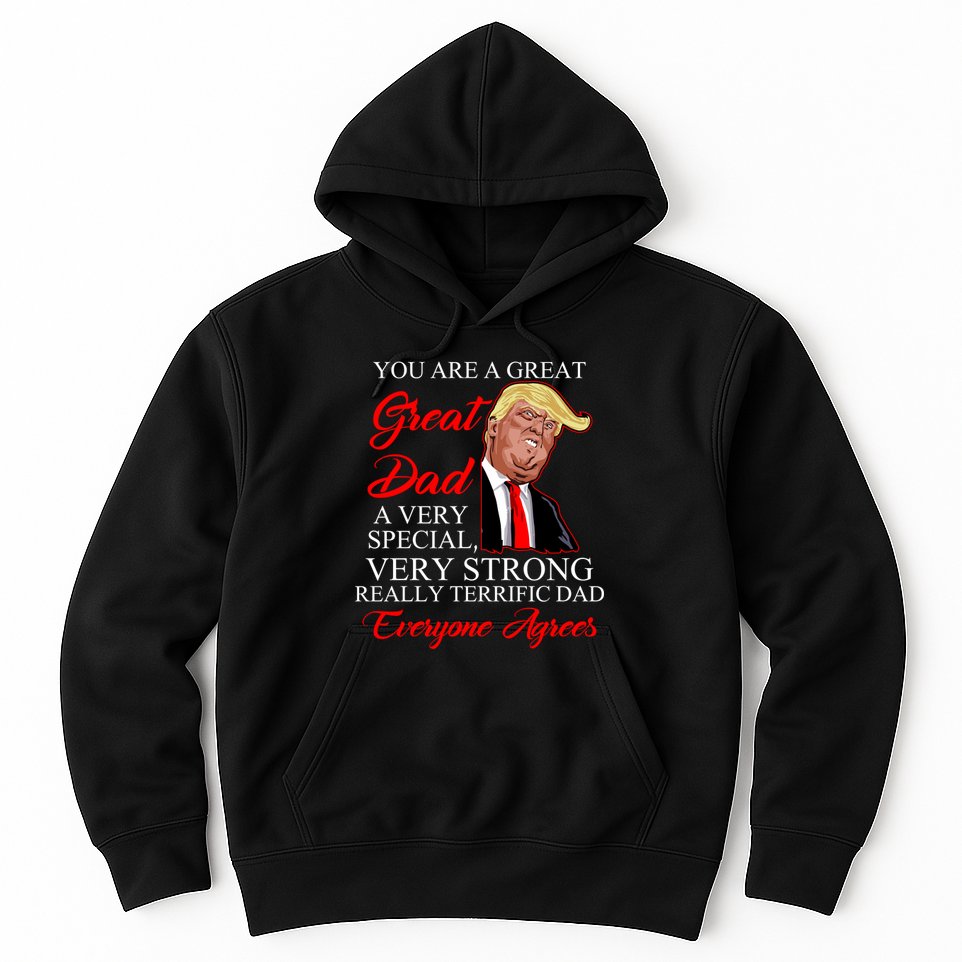 You Are a Great Dad Donald Trump Father's Day Hoodie