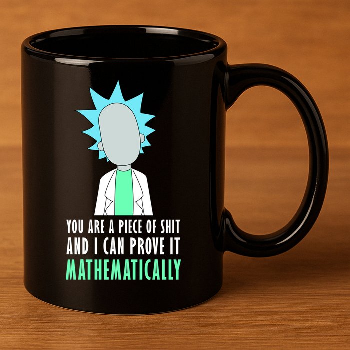 You Are A Piece Of Shit And I Can Prove It Mathematically 11oz C Handle Ceramic Mug
