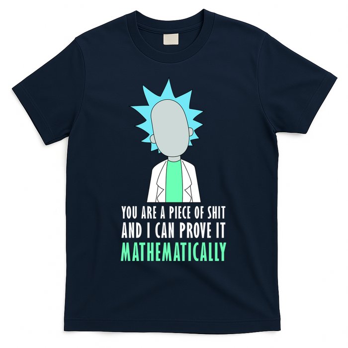 You Are A Piece Of Shit And I Can Prove It Mathematically T-Shirt