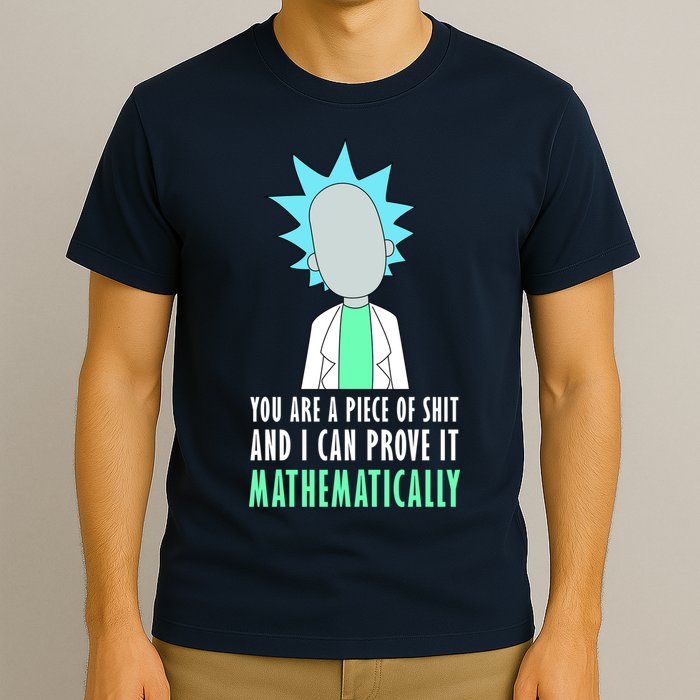 You Are A Piece Of Shit And I Can Prove It Mathematically T-Shirt