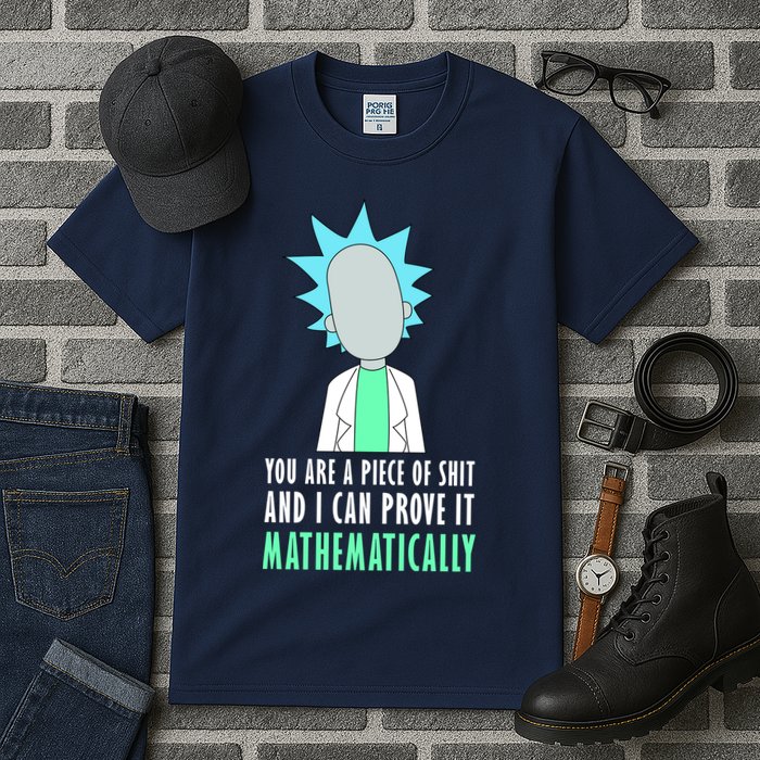 You Are A Piece Of Shit And I Can Prove It Mathematically Tall T-Shirt