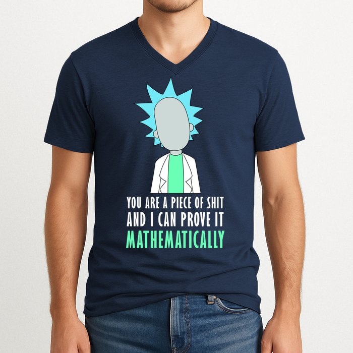 You Are A Piece Of Shit And I Can Prove It Mathematically V-Neck T-Shirt