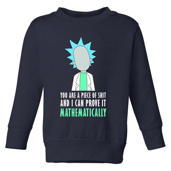 You Are A Piece Of Shit And I Can Prove It Mathematically Toddler Sweatshirt