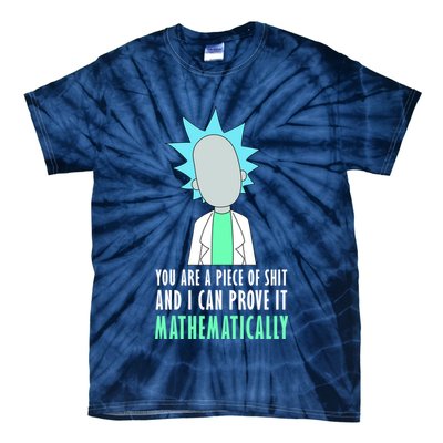 You Are A Piece Of Shit And I Can Prove It Mathematically Tie-Dye T-Shirt