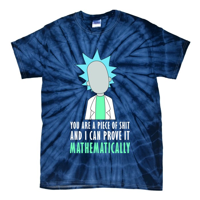 You Are A Piece Of Shit And I Can Prove It Mathematically Tie-Dye T-Shirt