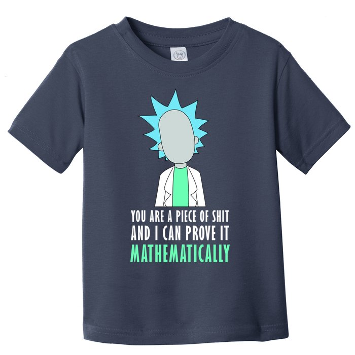 You Are A Piece Of Shit And I Can Prove It Mathematically Toddler T-Shirt