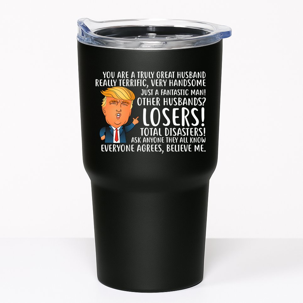 You Are A Truly Great Husband Donald Trump Tumbler