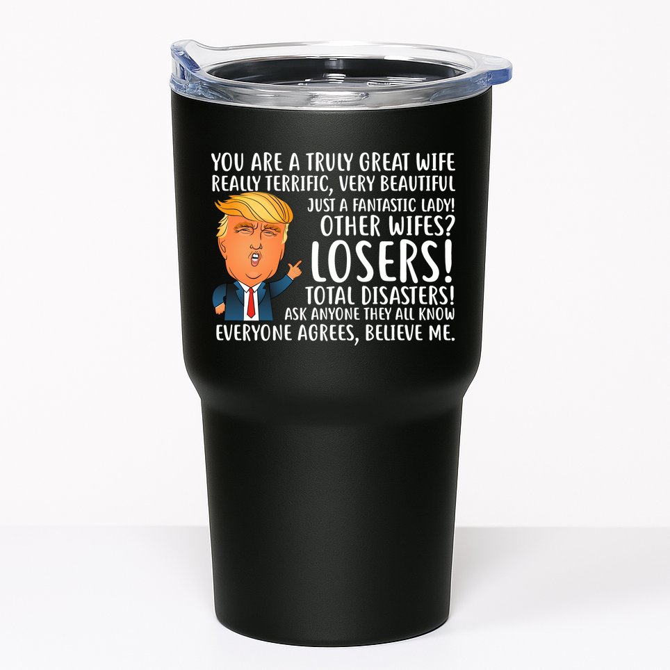 You Are A Truly Great Wife Donald Trump Tumbler