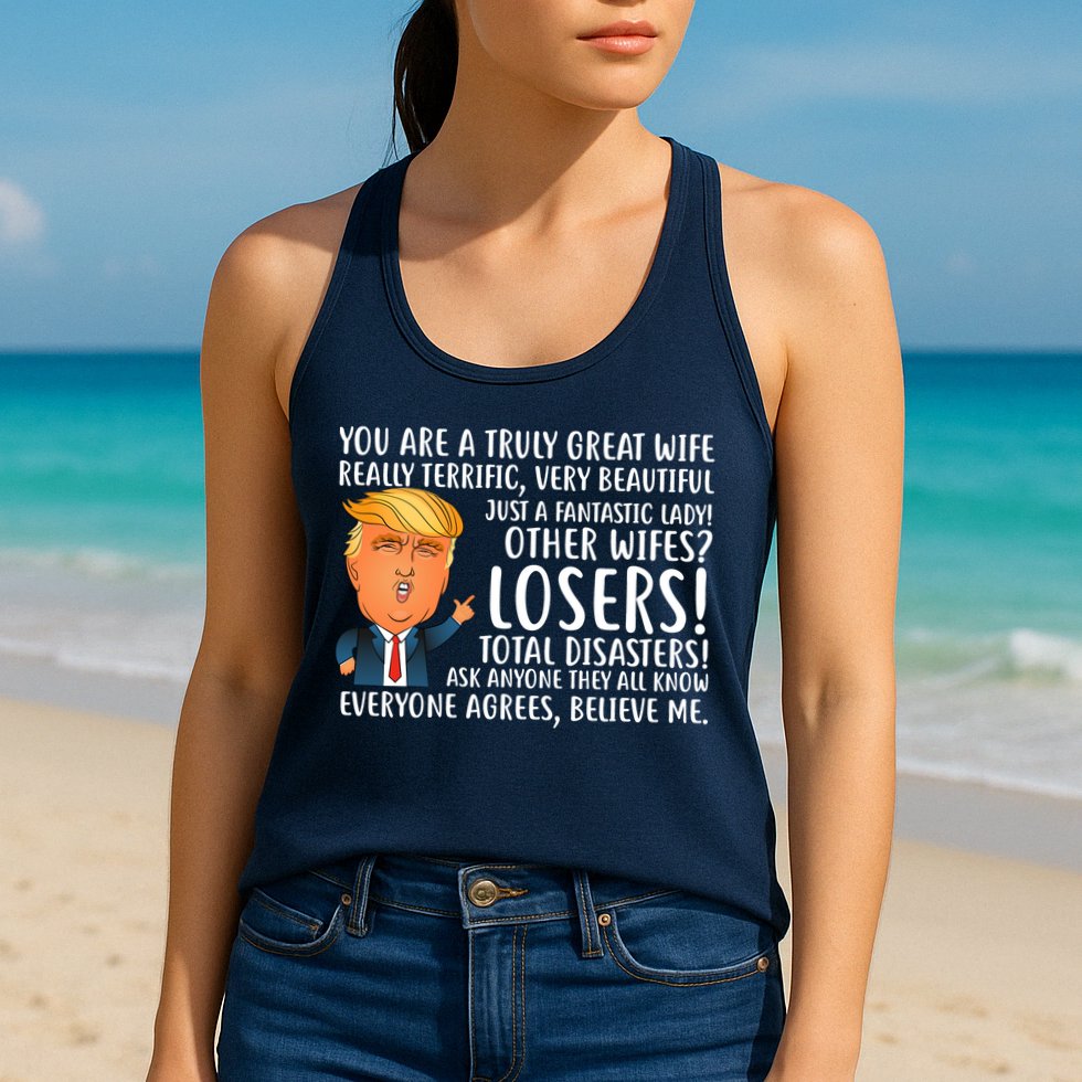 You Are A Truly Great Wife Donald Trump Womens Tank Top
