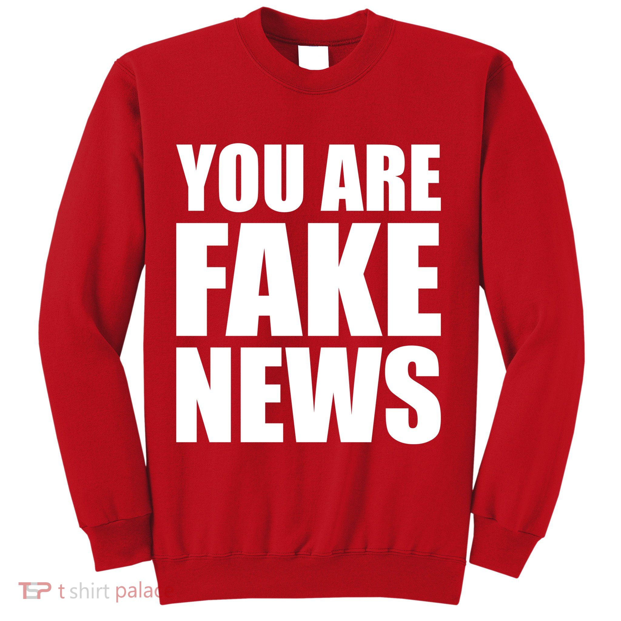 You Are Fake News #FAKENEWS Sweatshirt