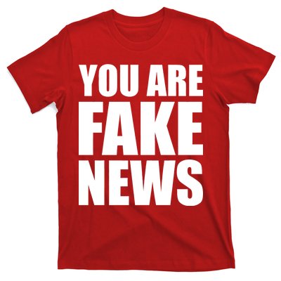 You Are Fake News #FAKENEWS T-Shirt