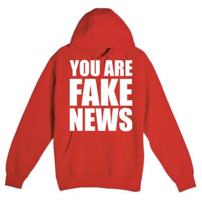 You Are Fake News #FAKENEWS Premium Pullover Hoodie