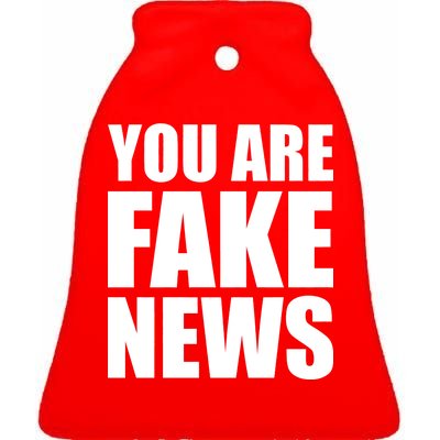 You Are Fake News #FAKENEWS Ceramic Bell Ornament