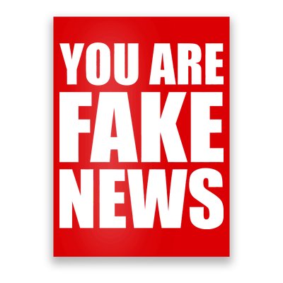 You Are Fake News #FAKENEWS Poster