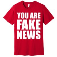 You Are Fake News #FAKENEWS Premium T-Shirt