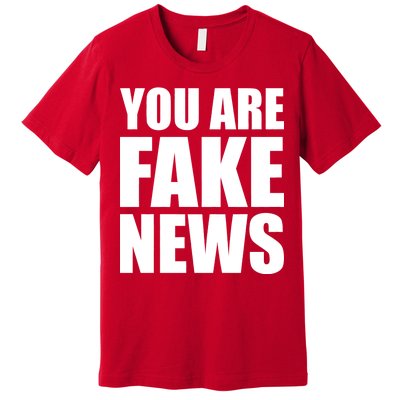 You Are Fake News #FAKENEWS Premium T-Shirt