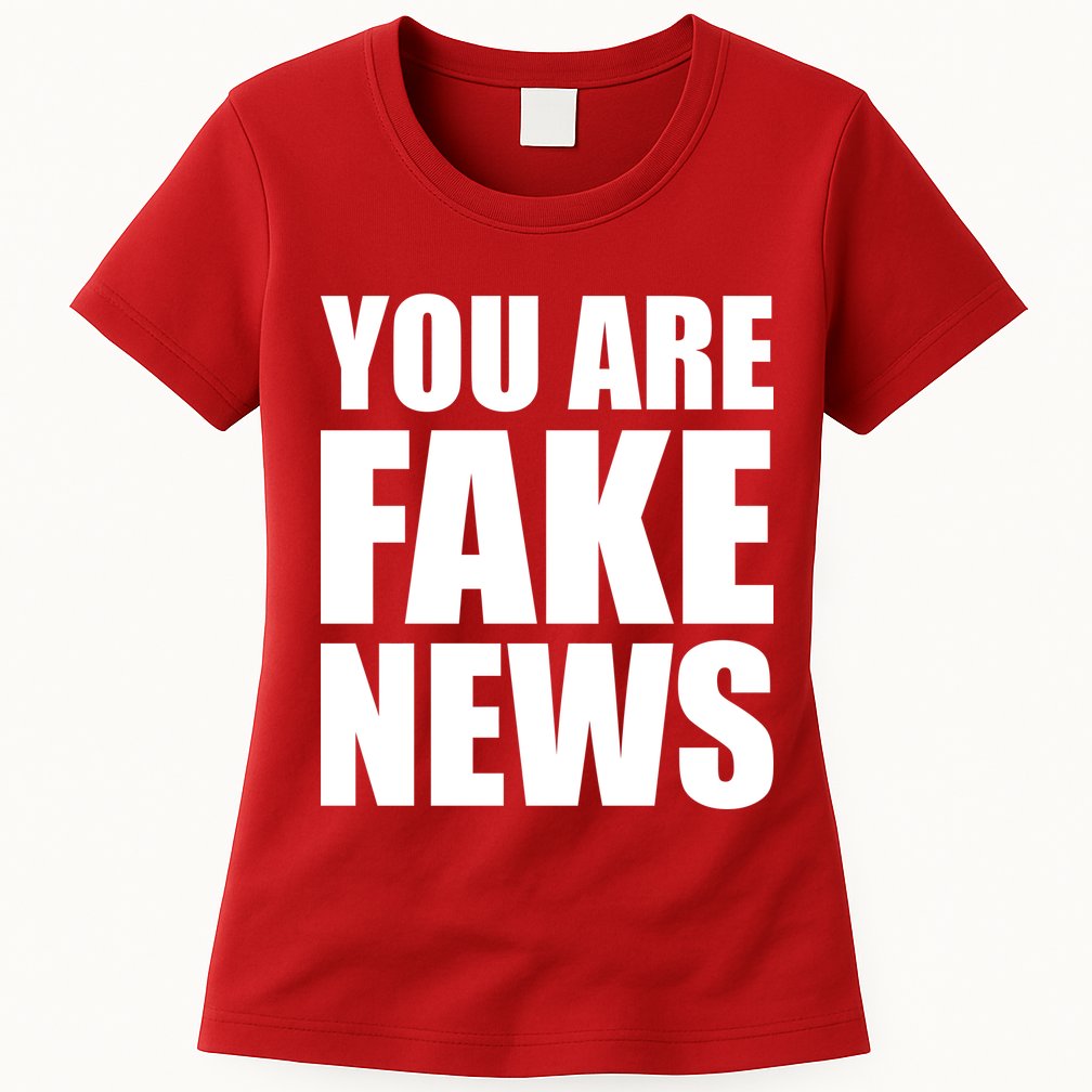 You Are Fake News #FAKENEWS Womens T-Shirt