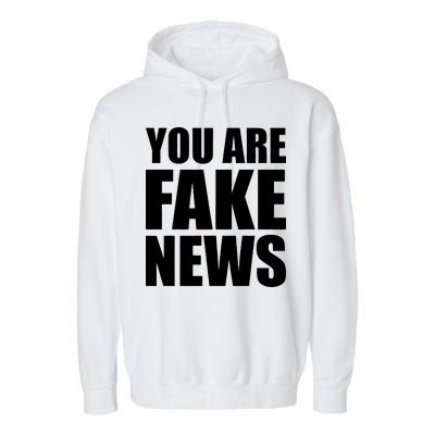 You Are Fake News #FAKENEWS Garment-Dyed Fleece Hoodie