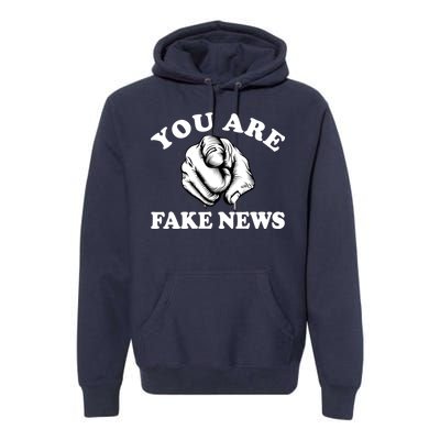 You Are Fake News Funny Trump Political Premium Hoodie