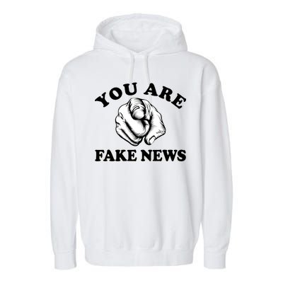 You Are Fake News Funny Trump Political Garment-Dyed Fleece Hoodie