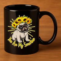 You Are My Sunshine Sunflower Pug 11oz C Handle Ceramic Mug