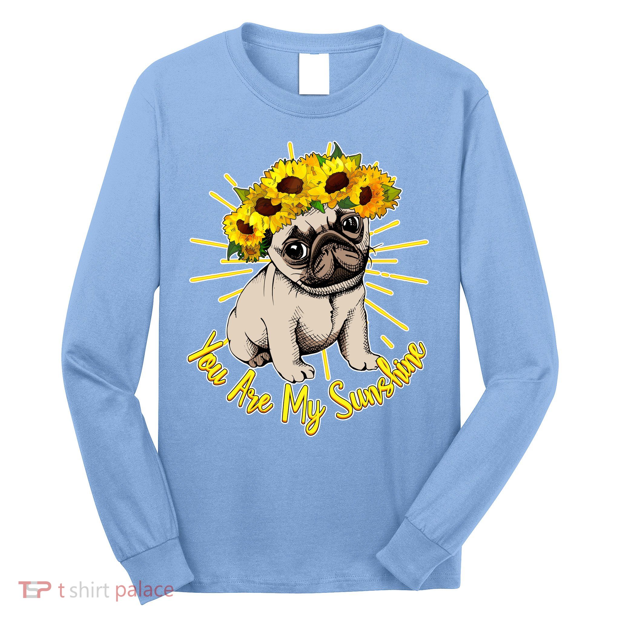 You Are My Sunshine Sunflower Pug Long Sleeve Shirt