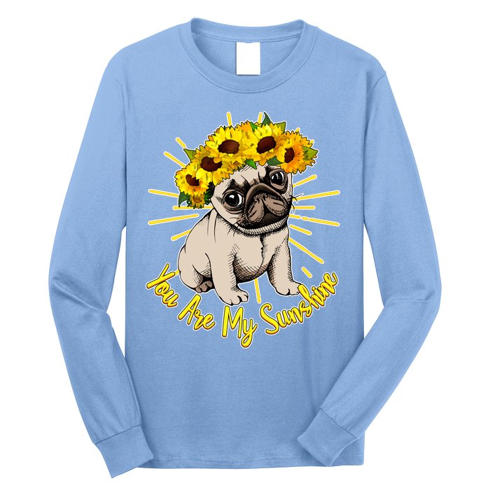 You Are My Sunshine Sunflower Pug Long Sleeve Shirt