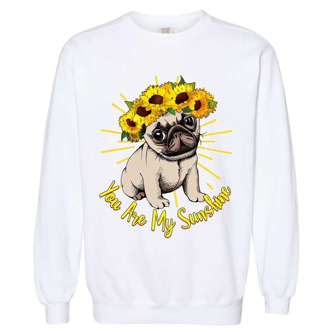 You Are My Sunshine Sunflower Pug Garment-Dyed Sweatshirt
