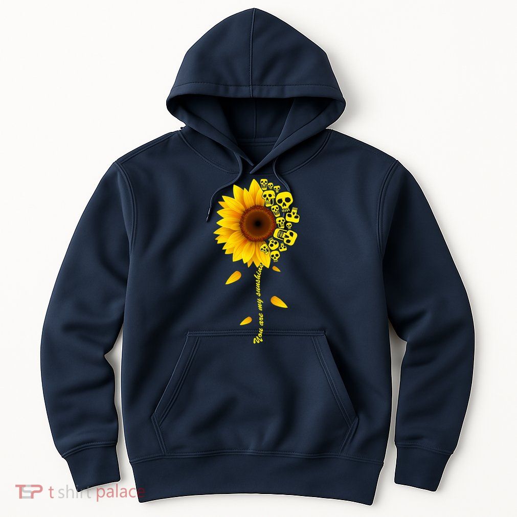 You Are My Sunshine Sunflower Skulls Hoodie