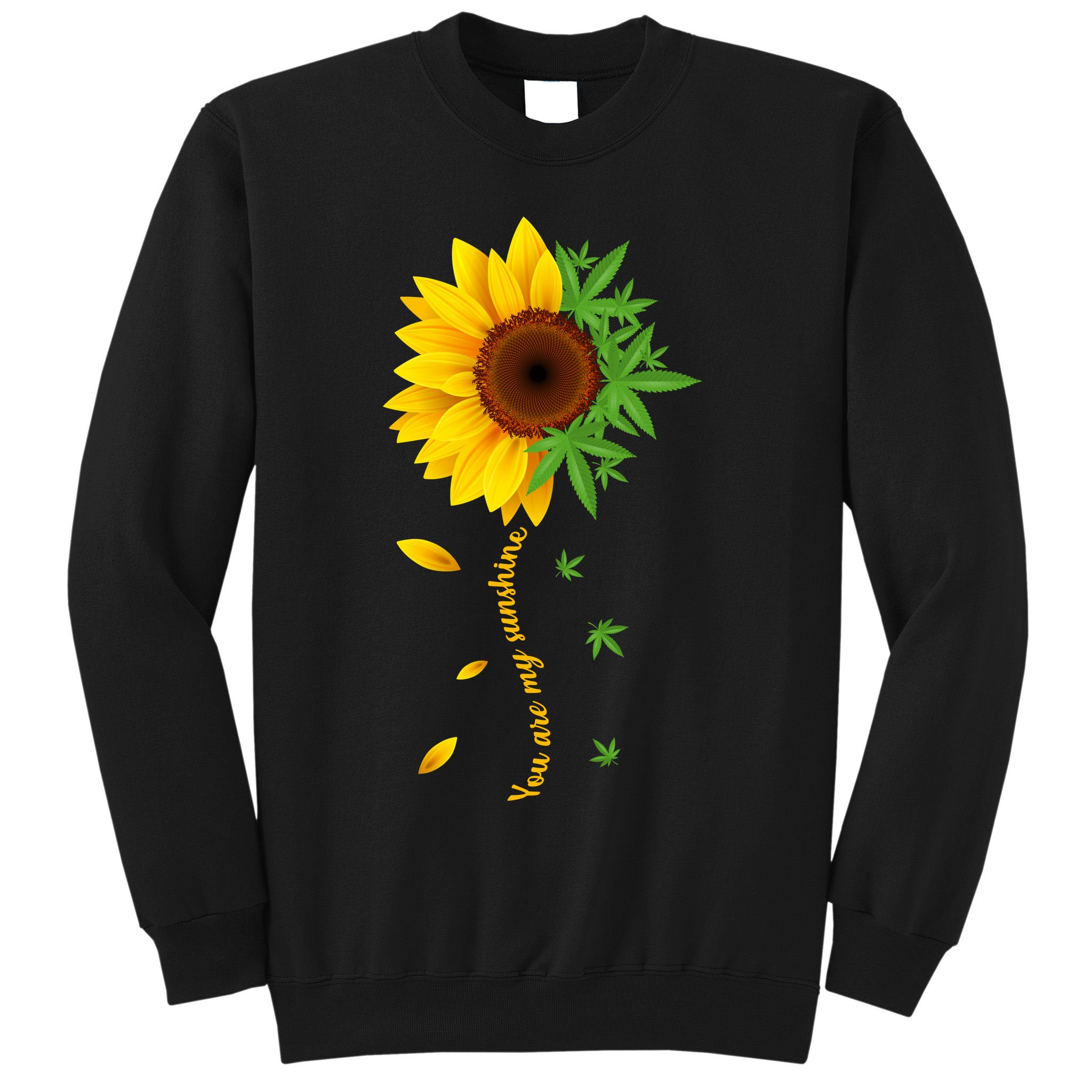 You Are My Sunshine Weed Sunflower Marijuana  Sweatshirt