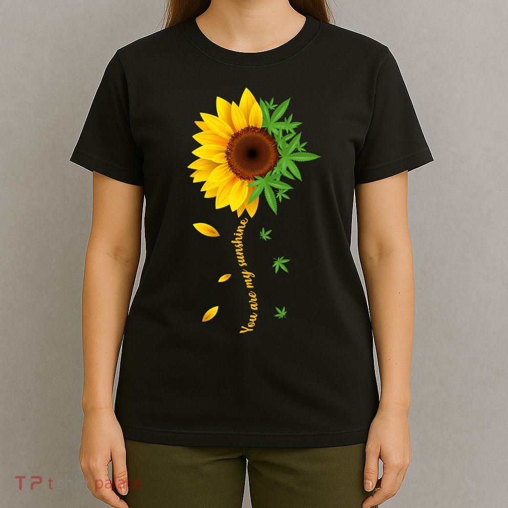 You Are My Sunshine Weed Sunflower Marijuana  T-Shirt
