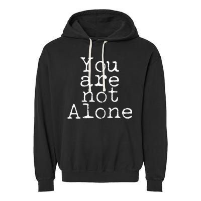 You Are Not Alone Garment-Dyed Fleece Hoodie