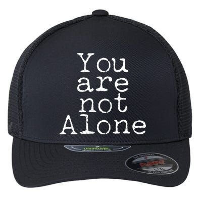 You Are Not Alone Flexfit Unipanel Trucker Cap