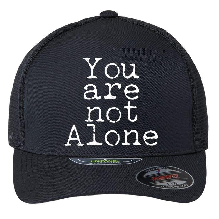 You Are Not Alone Flexfit Unipanel Trucker Cap