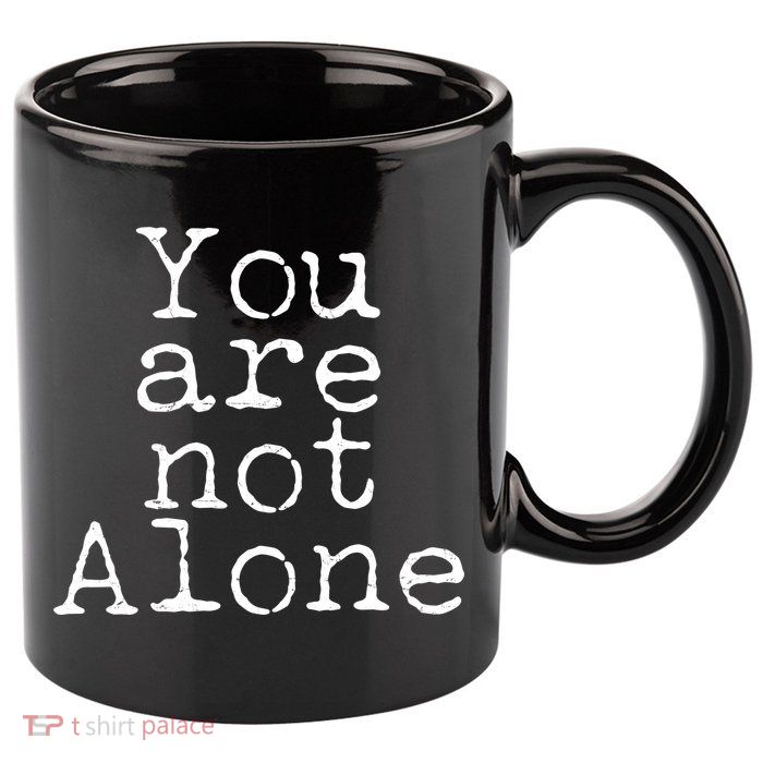 You Are Not Alone 11oz C Handle Ceramic Mug