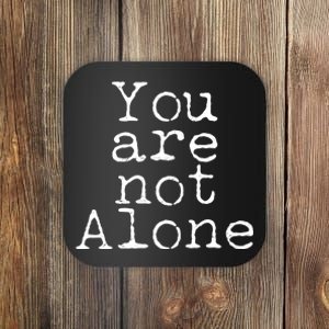 You Are Not Alone Coaster