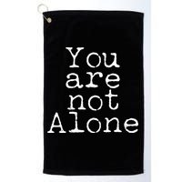 You Are Not Alone Golf Towel