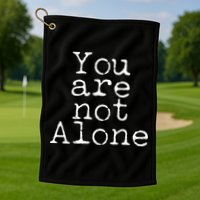 You Are Not Alone Golf Towel