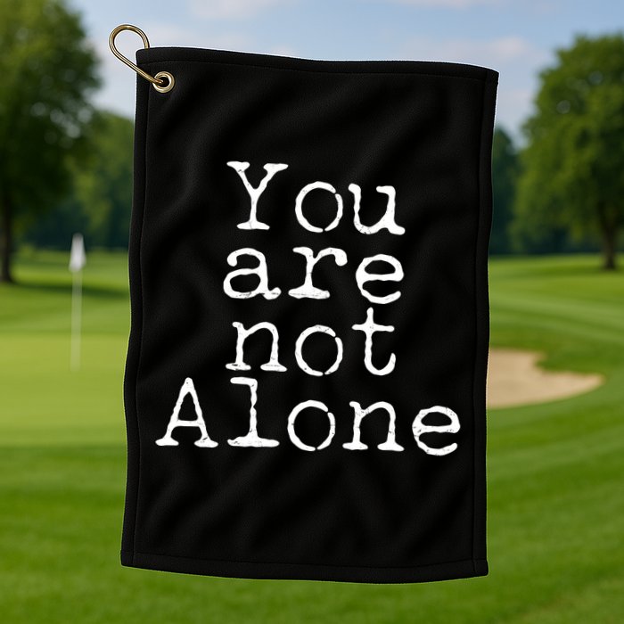 You Are Not Alone Golf Towel