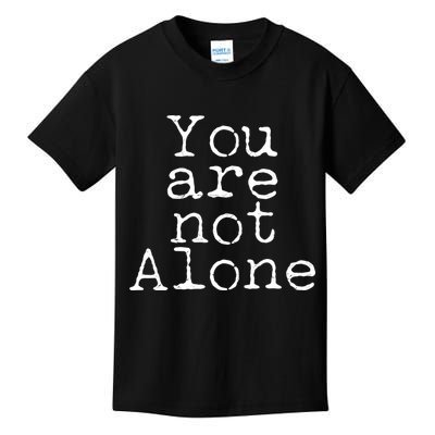 You Are Not Alone Kids T-Shirt