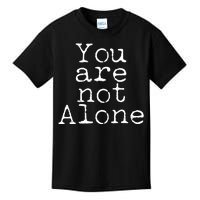 You Are Not Alone Kids T-Shirt