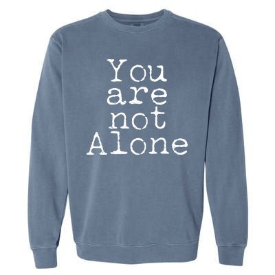 You Are Not Alone Garment-Dyed Sweatshirt