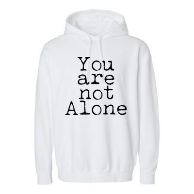 You Are Not Alone Garment-Dyed Fleece Hoodie